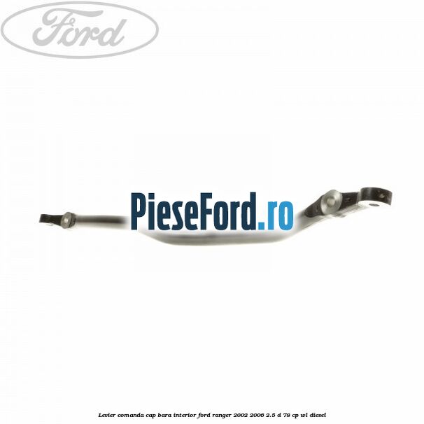 Levier comanda cap bara interior Ford Ranger 2002-2006 2.5 D 78 cp Levier comanda cap bara interior Ford Ranger 2002-2006 2.5 D 78 cp WL diesel
