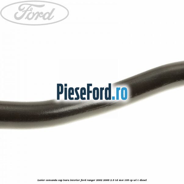 Levier comanda cap bara interior Ford Ranger 2002-2006 2.5 TD 4x4 109 cp WL-T diesel