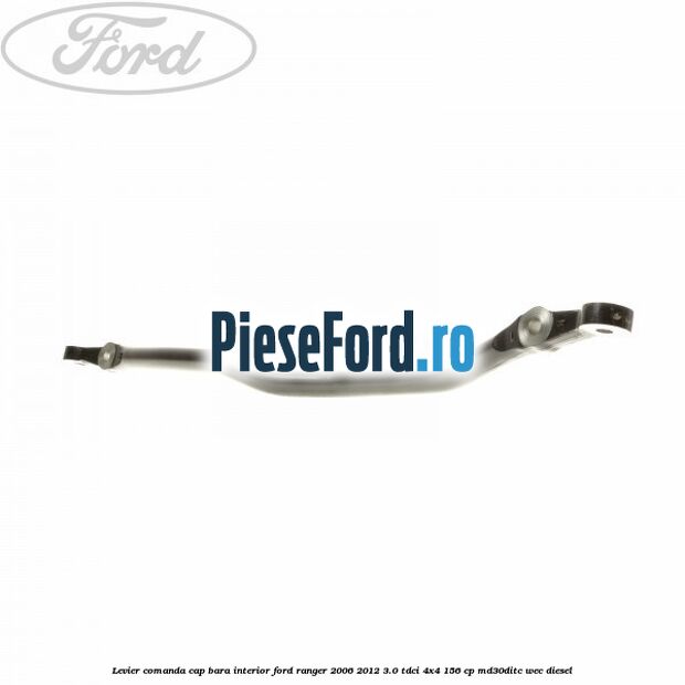 Levier comanda cap bara interior Ford Ranger 2006-2012 3.0 TDCi 4x4 156 cp Levier comanda cap bara interior Ford Ranger 2006-2012 3.0 TDCi 4x4 156 cp MD30DITC, WEC diesel