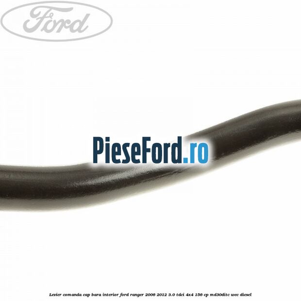 Levier comanda cap bara interior Ford Ranger 2006-2012 3.0 TDCi 4x4 156 cp Levier comanda cap bara interior Ford Ranger 2006-2012 3.0 TDCi 4x4 156 cp MD30DITC, WEC diesel