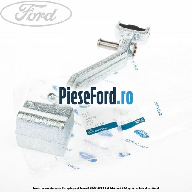 Levier comanda cutie 6 trepte Ford Transit 2006-2014 2.2 TDCi RWD 100 cp DRRA, DRRB, DRRC diesel
