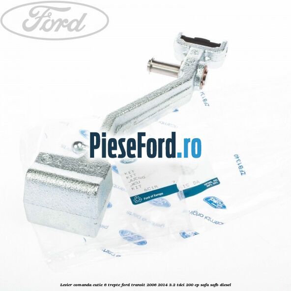 Levier comanda cutie 6 trepte Ford Transit 2006-2014 3.2 TDCi 200 cp SAFA, SAFB diesel
