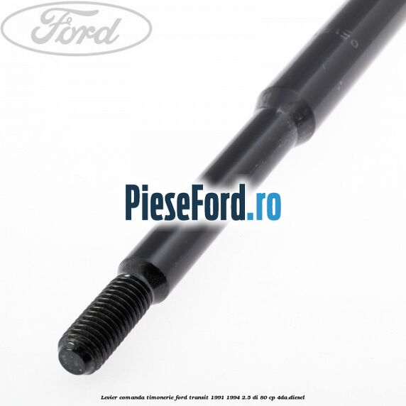 Levier comanda timonerie Ford Transit 1991-1994 2.5 DI 80 cp Levier comanda timonerie Ford Transit 1991-1994 2.5 DI 80 cp 4DA diesel