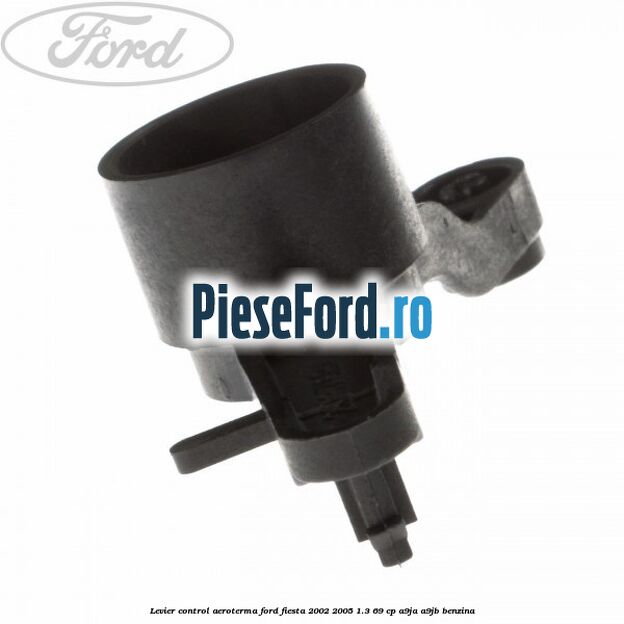 Levier control aeroterma Ford Fiesta 2002-2005 1.3 69 cp A9JA, A9JB benzina