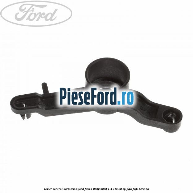 Levier control aeroterma Ford Fiesta 2002-2005 1.4 16V 80 cp FXJA, FXJB benzina