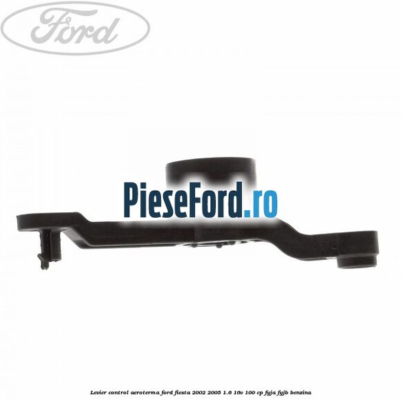 Levier control aeroterma Ford Fiesta 2002-2005 1.6 16V 100 cp FYJA, FYJB benzina