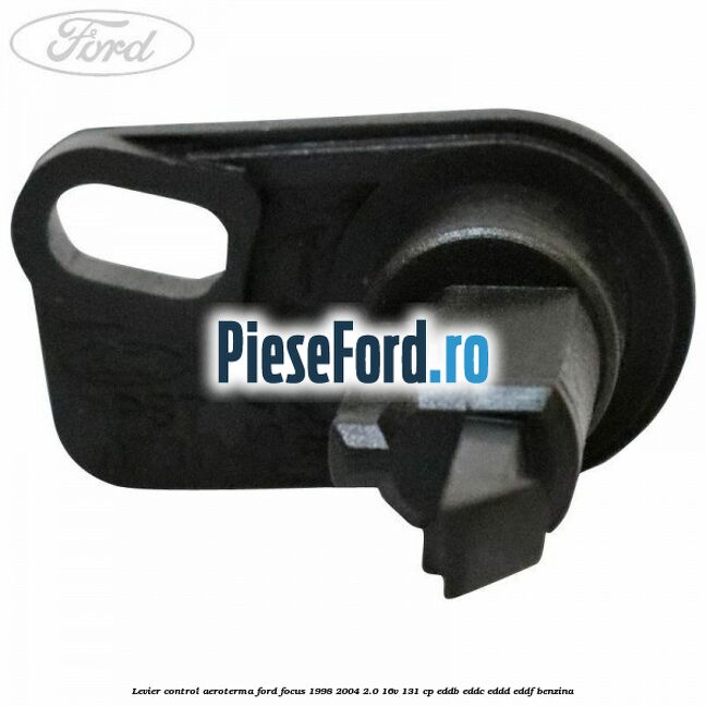 Levier control aeroterma Ford Focus 1998-2004 2.0 16V 131 cp EDDB, EDDC, EDDD, EDDF benzina