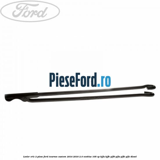 Levier cric 2 piese Ford Tourneo Custom 2014-2018 2.0 EcoBlue 105 cp BJFA, BJFB, YLF6, YLFA, YLFB, YLFS diesel