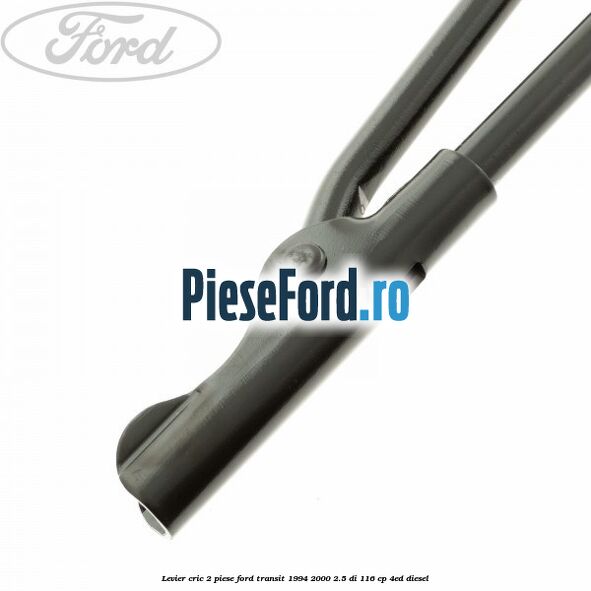 Levier cric 2 piese Ford Transit 1994-2000 2.5 DI 116 cp Levier cric 2 piese Ford Transit 1994-2000 2.5 DI 116 cp 4ED diesel