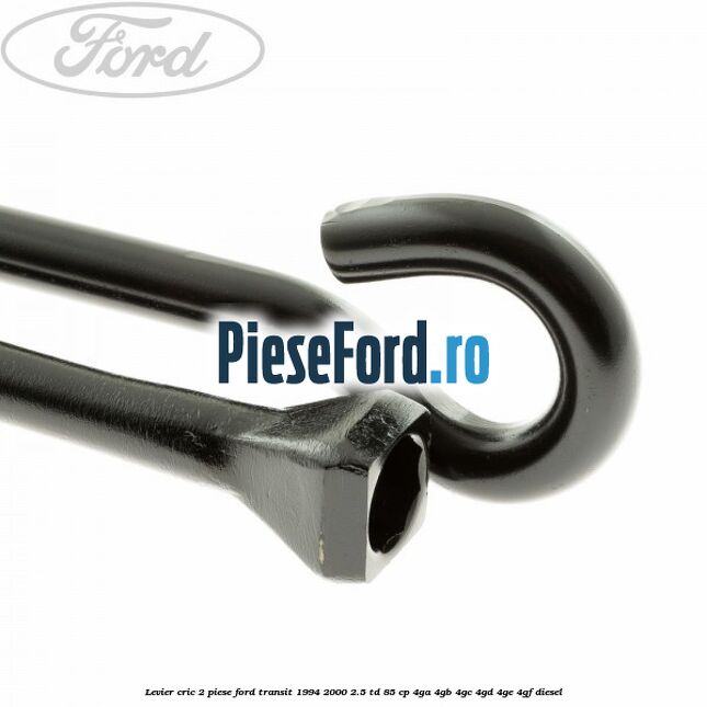 Levier cric 2 piese Ford Transit 1994-2000 2.5 TD 85 cp 4GA, 4GB, 4GC, 4GD, 4GE, 4GF diesel