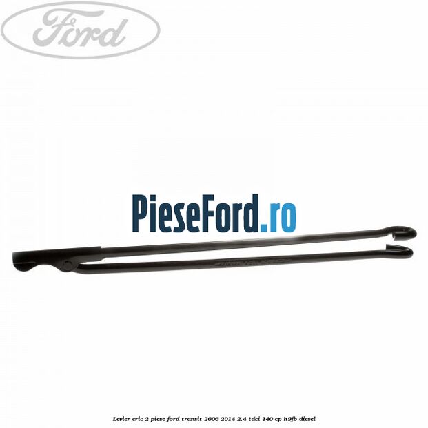 Levier cric 2 piese Ford Transit 2006-2014 2.4 TDCi 140 cp Levier cric 2 piese Ford Transit 2006-2014 2.4 TDCi 140 cp H9FB diesel