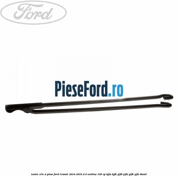 Levier cric 2 piese Ford Transit 2014-2018 2.0 EcoBlue 105 cp BJFA, BJFB, YLF6, YLFA, YLFB, YLFS diesel