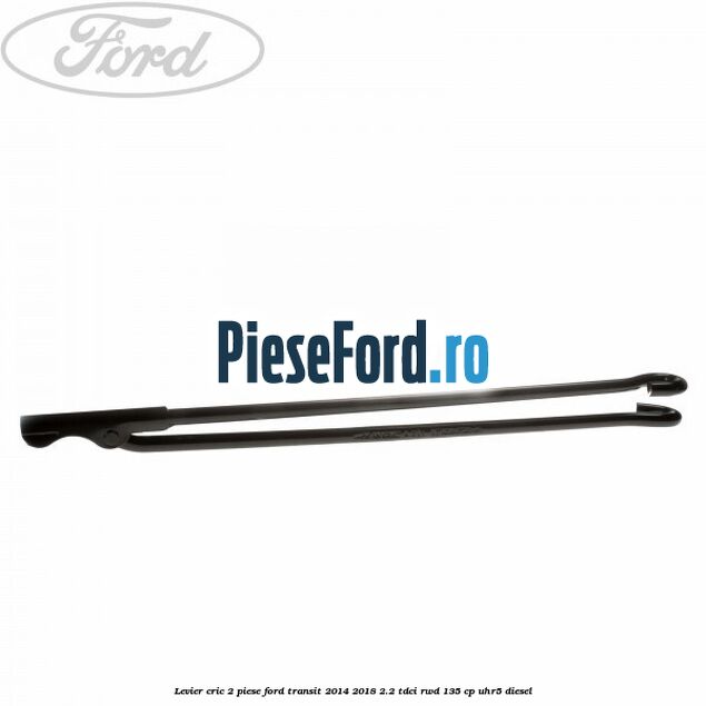 Levier cric 2 piese Ford Transit 2014-2018 2.2 TDCi RWD 135 cp UHR5 diesel