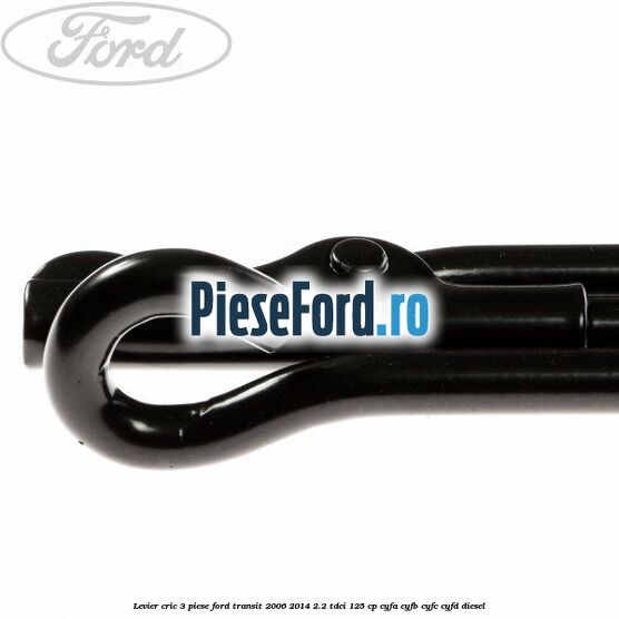 Levier cric 3 piese Ford Transit 2006-2014 2.2 TDCi 125 cp CYFA, CYFB, CYFC, CYFD diesel