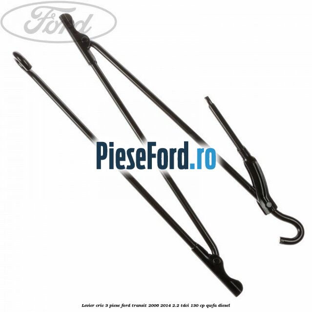 Levier cric 3 piese Ford Transit 2006-2014 2.2 TDCi 130 cp QWFA diesel