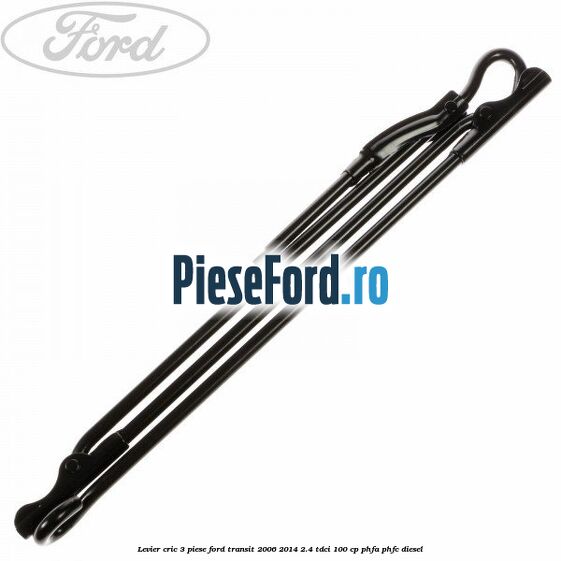 Levier cric 3 piese Ford Transit 2006-2014 2.4 TDCi 100 cp PHFA, PHFC diesel