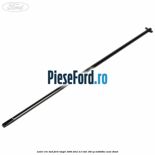 Levier cric 4WD Ford Ranger 2006-2012 3.0 TDCi 156 cp MD30DITC, WEAT diesel