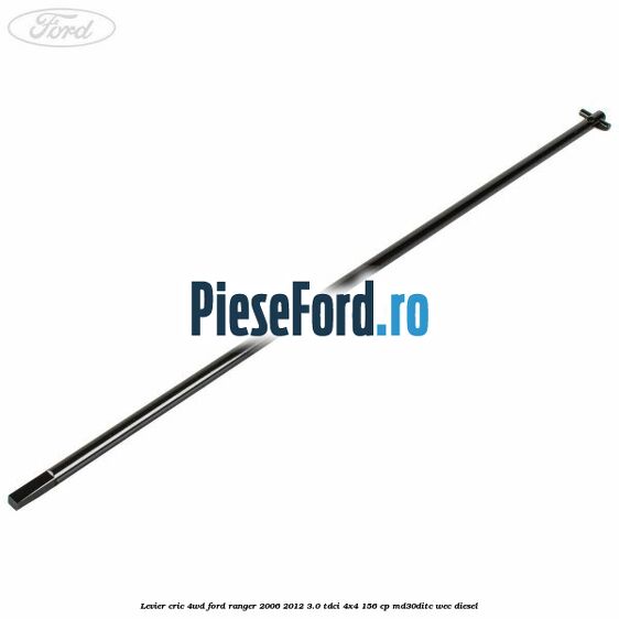 Levier cric 4WD Ford Ranger 2006-2012 3.0 TDCi 4x4 156 cp MD30DITC, WEC diesel