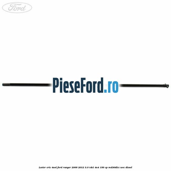 Levier cric 4WD Ford Ranger 2006-2012 3.0 TDCi 4x4 156 cp Levier cric 4WD Ford Ranger 2006-2012 3.0 TDCi 4x4 156 cp MD30DITC, WEC diesel