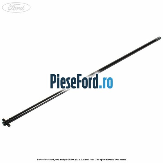 Levier cric 4WD Ford Ranger 2006-2012 3.0 TDCi 4x4 156 cp Levier cric 4WD Ford Ranger 2006-2012 3.0 TDCi 4x4 156 cp MD30DITC, WEC diesel