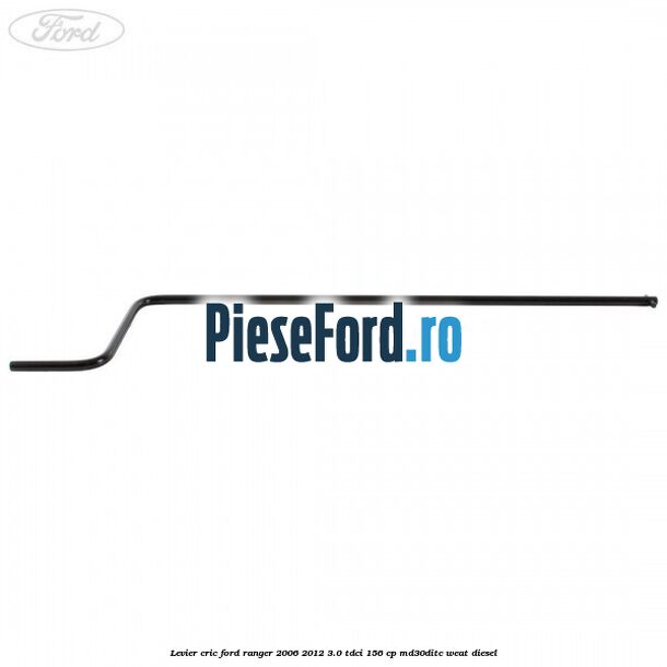 Levier cric Ford Ranger 2006-2012 3.0 TDCi 156 cp MD30DITC, WEAT diesel