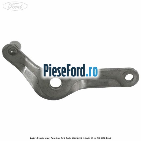 Levier dreapta scaun fata 3 usi Ford Fiesta 2008-2012 1.4 TDCi 68 cp Levier dreapta scaun fata 3 usi Ford Fiesta 2008-2012 1.4 TDCi 68 cp F6JB, F6JD diesel