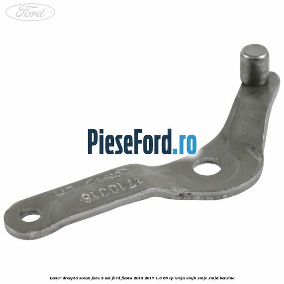 Levier dreapta scaun fata 3 usi Ford Fiesta 2013-2017 1.0 65 cp XMJA, XMJB, XMJC, XMJD benzina