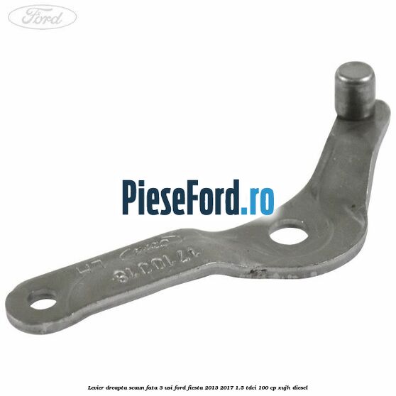 Levier dreapta scaun fata 3 usi Ford Fiesta 2013-2017 1.5 TDCi 100 cp Levier dreapta scaun fata 3 usi Ford Fiesta 2013-2017 1.5 TDCi 100 cp XUJH diesel