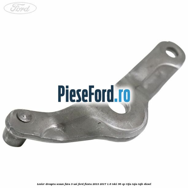 Levier dreapta scaun fata 3 usi Ford Fiesta 2013-2017 1.6 TDCi 95 cp T3JA, TZJA, TZJB diesel