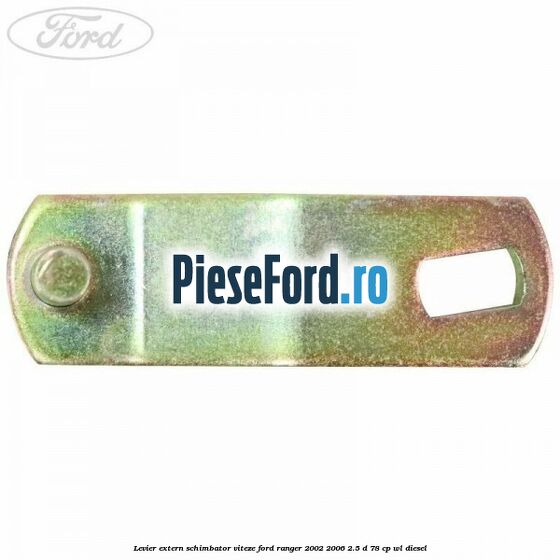 Levier extern schimbator viteze Ford Ranger 2002-2006 2.5 D 78 cp WL diesel