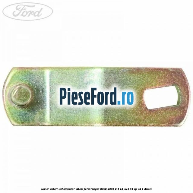 Levier extern schimbator viteze Ford Ranger 2002-2006 2.5 TD 4x4 84 cp Levier extern schimbator viteze Ford Ranger 2002-2006 2.5 TD 4x4 84 cp WL-T diesel