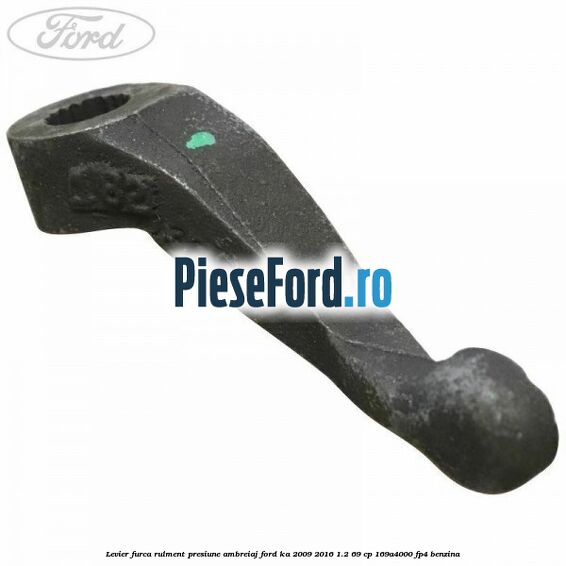 Levier furca rulment presiune ambreiaj Ford Ka 2009-2016 1.2 69 cp 169A4000, FP4 benzina