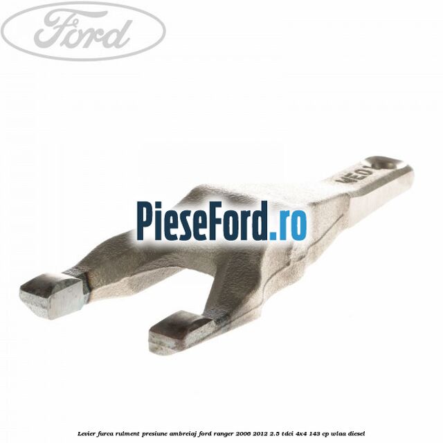 Levier furca rulment presiune ambreiaj Ford Ranger 2006-2012 2.5 TDCi 4x4 143 cp WLAA diesel