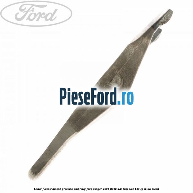 Levier furca rulment presiune ambreiaj Ford Ranger 2006-2012 2.5 TDCi 4x4 143 cp WLAA diesel