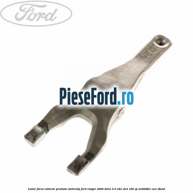 Levier furca rulment presiune ambreiaj Ford Ranger 2006-2012 3.0 TDCi 4x4 156 cp MD30DITC, WEC diesel
