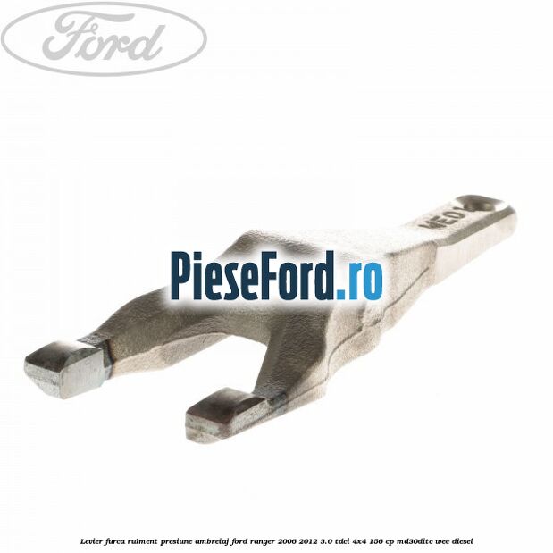 Levier furca rulment presiune ambreiaj Ford Ranger 2006-2012 3.0 TDCi 4x4 156 cp MD30DITC, WEC diesel