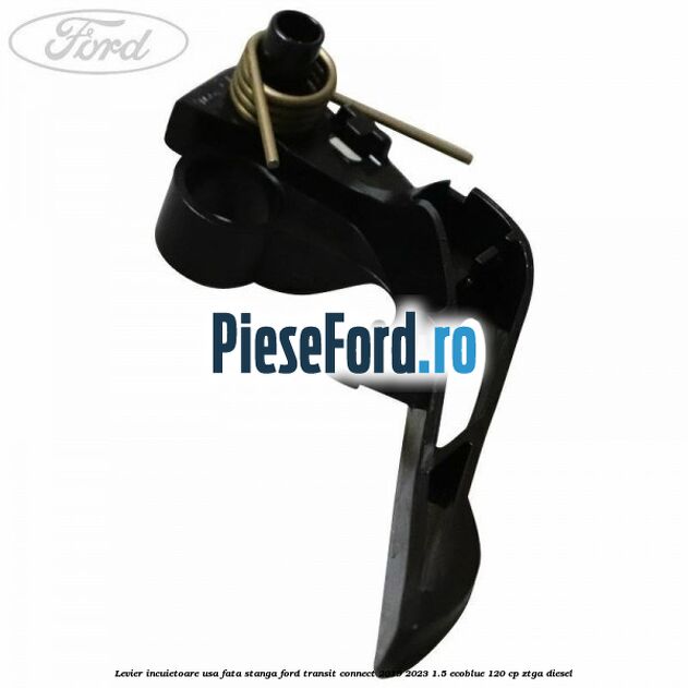Levier incuietoare usa fata stanga Ford Transit Connect 2019-2023 1.5 EcoBlue 120 cp ZTGA diesel