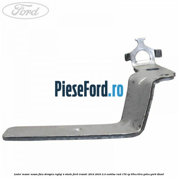 Levier maner scaun fata dreapta reglaj 4 nivele Ford Transit 2014-2018 2.0 EcoBlue RWD 170 cp BLHA, BLRA, YNHA, YNR6 diesel