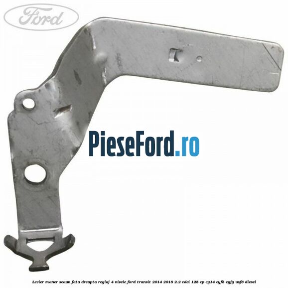 Levier maner scaun fata dreapta reglaj 4 nivele Ford Transit 2014-2018 2.2 TDCi 125 cp CY14, CYF5, CYFG, USF6 diesel