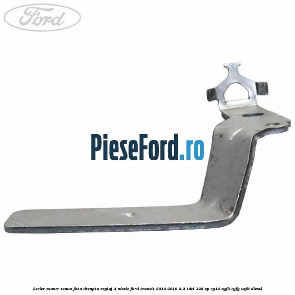 Levier maner scaun fata dreapta reglaj 4 nivele Ford Transit 2014-2018 2.2 TDCi 125 cp CY14, CYF5, CYFG, USF6 diesel