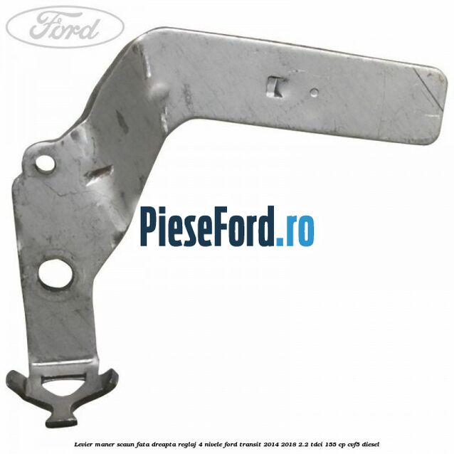 Levier maner scaun fata dreapta reglaj 4 nivele Ford Transit 2014-2018 2.2 TDCi 155 cp CVF5 diesel