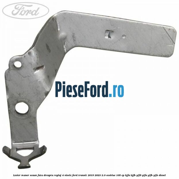 Levier maner scaun fata dreapta reglaj 4 nivele Ford Transit 2019-2023 2.0 EcoBlue 105 cp BJFA, BJFB, YLF6, YLFA, YLFB, YLFS diesel