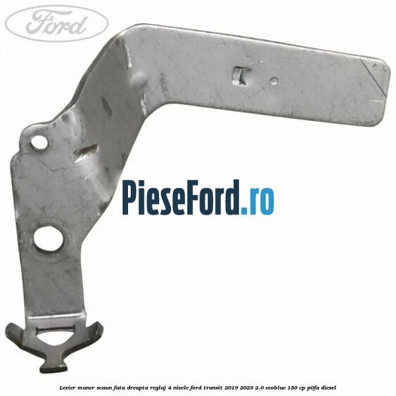 Levier maner scaun fata dreapta reglaj 4 nivele Ford Transit 2019-2023 2.0 EcoBlue 150 cp P0FA diesel