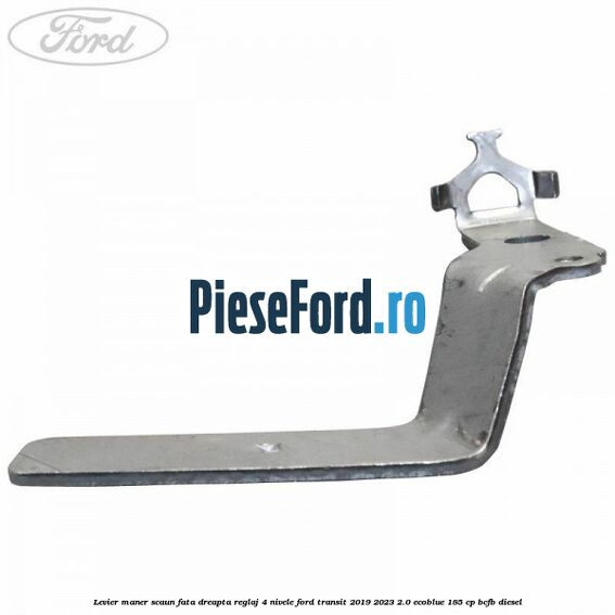 Levier maner scaun fata dreapta reglaj 4 nivele Ford Transit 2019-2023 2.0 EcoBlue 185 cp BCFB diesel