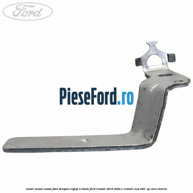 Levier maner scaun fata dreapta reglaj 4 nivele Ford Transit 2019-2023 E-TRANSIT RWD 269  cp C2RA electric