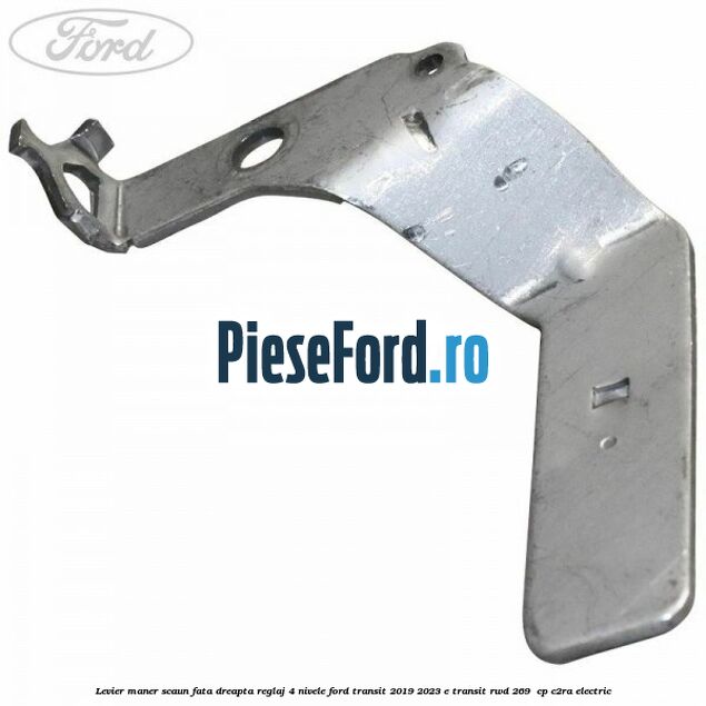 Levier maner scaun fata dreapta reglaj 4 nivele Ford Transit 2019-2023 E-TRANSIT RWD 269  cp C2RA electric