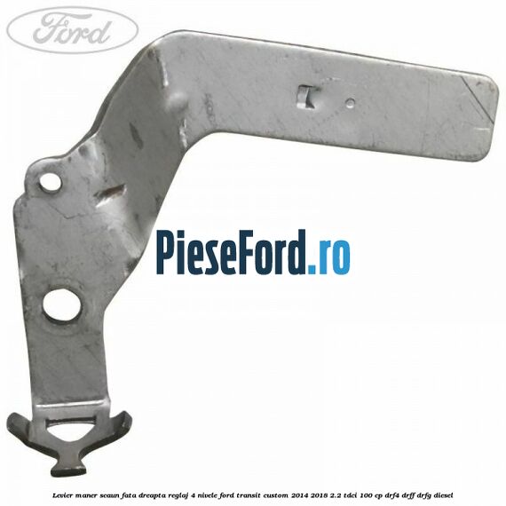 Levier maner scaun fata dreapta reglaj 4 nivele Ford Transit Custom 2014-2018 2.2 TDCi 100 cp Levier maner scaun fata dreapta reglaj 4 nivele Ford Transit Custom 2014-2018 2.2 TDCi 100 cp DRF4, DRFF, DRFG diesel