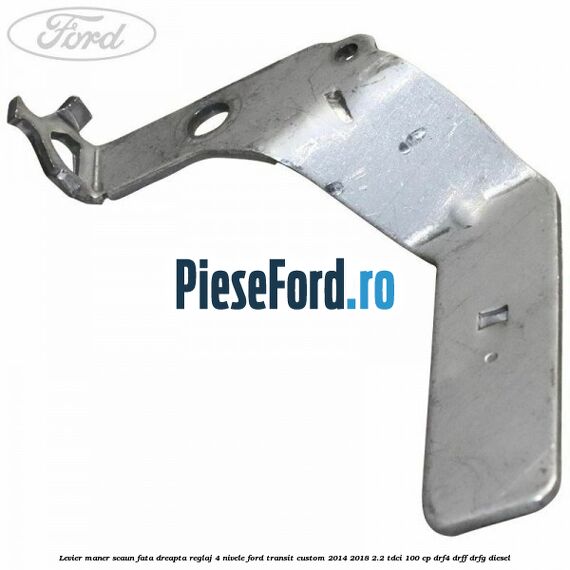 Levier maner scaun fata dreapta reglaj 4 nivele Ford Transit Custom 2014-2018 2.2 TDCi 100 cp Levier maner scaun fata dreapta reglaj 4 nivele Ford Transit Custom 2014-2018 2.2 TDCi 100 cp DRF4, DRFF, DRFG diesel