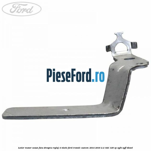 Levier maner scaun fata dreapta reglaj 4 nivele Ford Transit Custom 2014-2018 2.2 TDCi 125 cp Levier maner scaun fata dreapta reglaj 4 nivele Ford Transit Custom 2014-2018 2.2 TDCi 125 cp CYF4, CYFF diesel