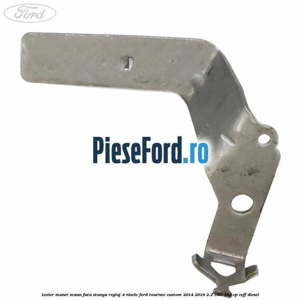 Levier maner scaun fata stanga reglaj 4 nivele Ford Tourneo Custom 2014-2018 2.2 TDCi 155 cp Levier maner scaun fata stanga reglaj 4 nivele Ford Tourneo Custom 2014-2018 2.2 TDCi 155 cp CVFF diesel